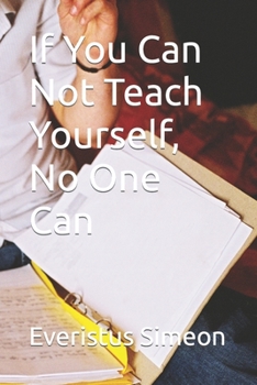 Paperback If You Can Not Teach Yourself, No One Can Book