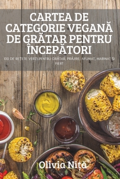 Paperback Cartea de Categorie VeganĂ de GrĂtar Pentru ÎncepĂtori [Romanian] Book