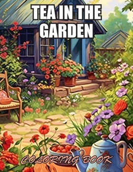 Tea in the Garden Coloring Book: Exciting Designs Suitable for All Ages