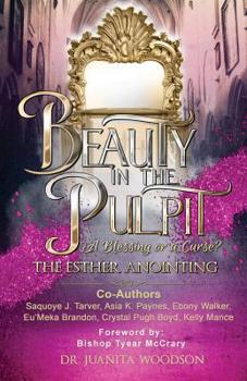 Paperback Beauty In The Pulpit: The Esther Anointing, a Blessing or a Curse? Book