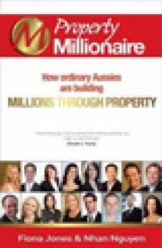 Property Millionaire. How Ordinary Aussies Are Building Millions Through Property