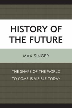 Paperback History of the Future: The Shape of the World to Come Is Visible Today Book