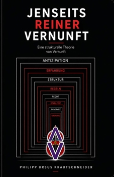 Jenseits reiner Vernunft: Eine strukturelle Theorie von Vernunft (German Edition)