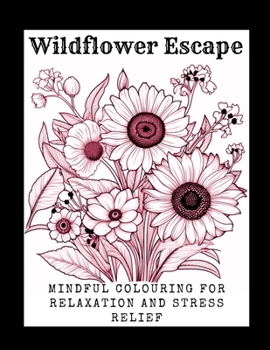 Paperback Wildflower Escape: Mindful colouring for relaxation and stress relief Book