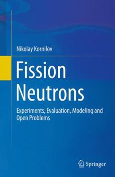 Paperback Fission Neutrons: Experiments, Evaluation, Modeling and Open Problems Book