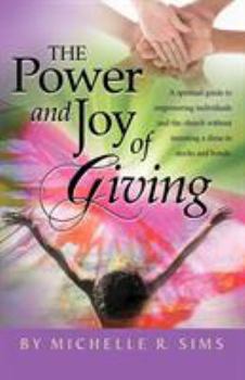 The Power and Joy of Giving: A Spiritual Guide to Empowering Individuals and the Church Without Investing a Dime in Stocks and Bonds.