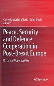 Hardcover Peace, Security and Defence Cooperation in Post-Brexit Europe: Risks and Opportunities Book