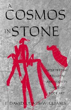 Hardcover A Cosmos in Stone: Interpreting Religion and Society Through Rock Art Book