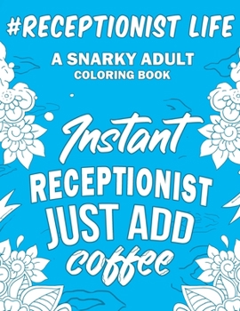 Paperback Receptionist Life: A Snarky, Humorous & Relatable Adult Coloring Book For Receptionists Book