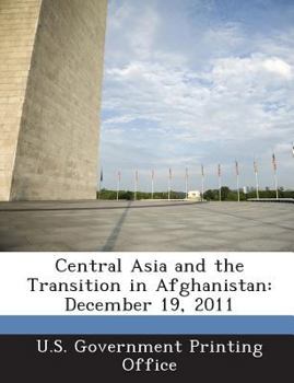 Paperback Central Asia and the Transition in Afghanistan: December 19, 2011 Book