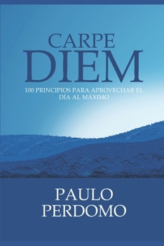 Paperback Carpe Diem: 100 principios para aprovechar el día al máximo [Spanish] Book