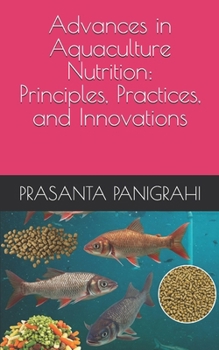 Paperback Advances in Aquaculture Nutrition: Principles, Practices, and Innovations Book