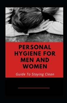 Paperback Personal Hygiene For Men And Women: Guide To Staying Clean Book
