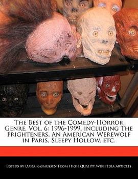 Paperback The Best of the Comedy-Horror Genre, Vol. 6: 1996-1999, Including the Frighteners, an American Werewolf in Paris, Sleepy Hollow, Etc. Book