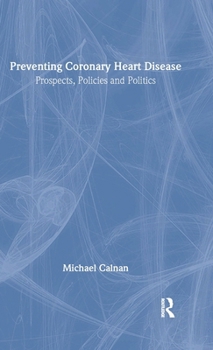 Preventing Coronary Heart Disease: Prospects, Policies, and Politics