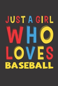 Paperback Just A Girl Who Loves Baseball: Funny Birthday Gift For Girl Women Who Loves Baseball Lined Journal Notebook 6x9 120 Pages Book