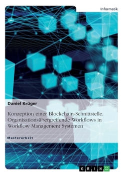 Paperback Konzeption einer Blockchain-Schnittstelle. Organisationsübergreifende Workflows in Workflow Management Systemen [German] Book