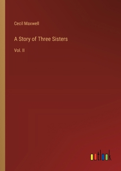Paperback A Story of Three Sisters: Vol. II Book
