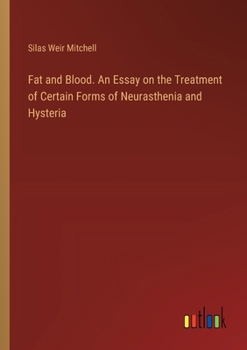 Paperback Fat and Blood. An Essay on the Treatment of Certain Forms of Neurasthenia and Hysteria Book