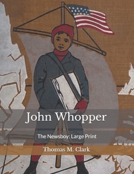 John Whopper: The Newsboy: Large Print