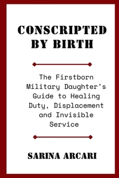 Paperback Conscripted by Birth: The Firstborn Military Daughter's Guide to Healing Duty, Displacement and Invisible Service Book