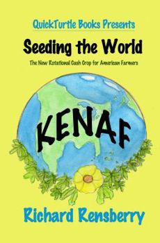 Kenaf, Seeding The World: The New Rotational Cash Crop for American Farmers (QuickTurtle Books Presents Kenaf)