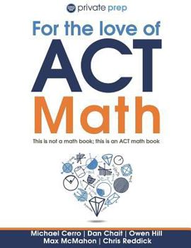 Paperback For the Love of ACT Math: This Is Not a Math Book; This Is an ACT Math Book