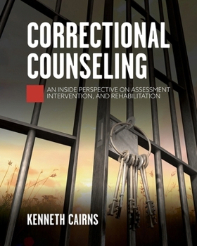 Correctional Counseling : An Inside Perspective on Assessment, Intervention, and Rehabilitation