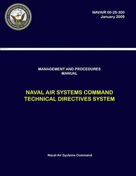 Paperback Management and Procedures Manual - Naval Air Systems Command Technical Directives System (NAVAIR 00-25-300) Book