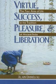 Paperback Virtue, Success, Pleasure, and Liberation: The Four Aims of Life in the Tradition of Ancient India Book