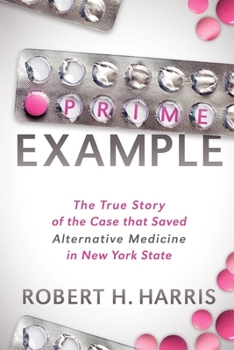 Paperback Prime Example: The True Story of the Case That Saved Alternative Medicine in New York State Book