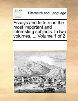 Paperback Essays and letters on the most important and interesting subjects. In two volumes. ... Volume 1 of 2 Book