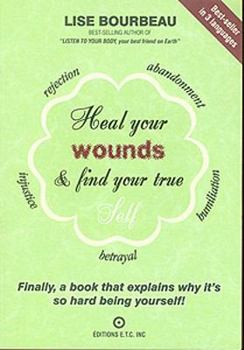 Paperback Heal Your Wounds and Find Your True Self: Finally a Book That Explains Why It's So Hard Being Yourself Book