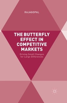 Paperback The Butterfly Effect in Competitive Markets: Driving Small Changes for Large Differences Book