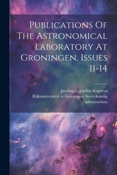 Paperback Publications Of The Astronomical Laboratory At Groningen, Issues 11-14 Book