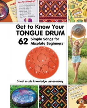 Paperback Get to Know Your Tongue Drum. 62 Simple Songs for Absolute Beginners Book