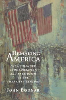 Hardcover Remaking America: Public Memory, Commemoration, and Patriotism in the Twentieth Century Book