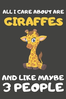 Paperback All I Care About Are Giraffes And Like Maybe 3 People: Giraffe Gifts For Giraffe Lovers - Blank Lined Notebooks, Journals, Planners and Diaries to Wri Book