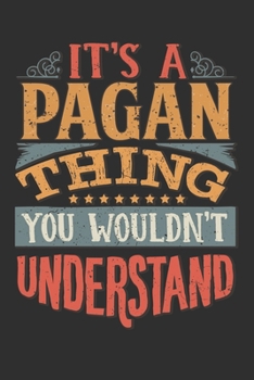 Paperback It's A Pagan Thing You Wouldn't Understand: Want To Create An Emotional Moment For A Pagan Family Member ? Show The Pagan's You Care With This Persona Book