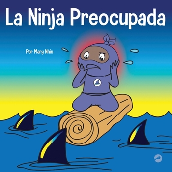 Paperback La Ninja Preocupada: Un libro para niños sobre cómo manejar sus preocupaciones y ansiedad [Spanish] Book