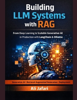 Paperback Building LLM Systems with RAG: From Deep Learning to Scalable Generative AI in Production with LangChain and Ollama Book