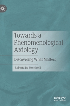 Hardcover Towards a Phenomenological Axiology: Discovering What Matters Book