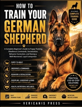 Paperback How To Train Your German Shepherd: Raise a Loyal, Confident, and Exceptionally Well-Behaved Companion Through Positive Training, Clear Structure, and Book