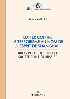 Paperback Lutter contre le terrorisme au nom de l' esprit de Shanghai: Quels paradoxes pour la société civile en Russie ? [French] Book