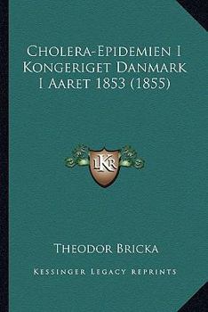 Paperback Cholera-Epidemien I Kongeriget Danmark I Aaret 1853 (1855) Book