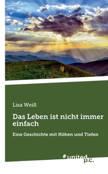 Paperback Das Leben ist nicht immer einfach: Eine Geschichte mit Höhen und Tiefen [German] Book