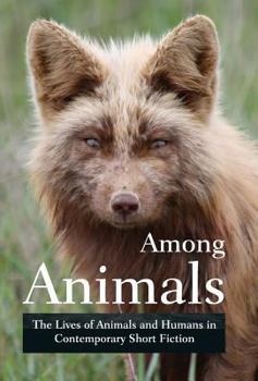 Hardcover Among Animals: The Lives of Animals and Humans in Contemporary Short Fiction Book