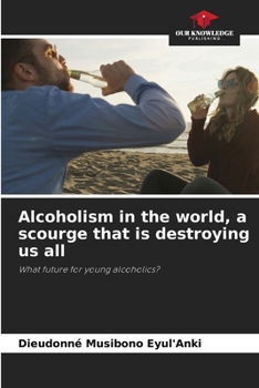 Paperback Alcoholism in the world, a scourge that is destroying us all Book