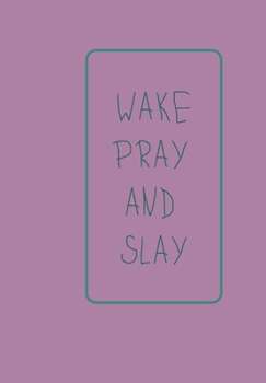Paperback WAKE, PRAY AND SLAY: NOTEBOOK Book