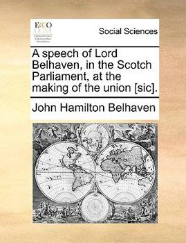 Paperback A speech of Lord Belhaven, in the Scotch Parliament, at the making of the union [sic]. Book